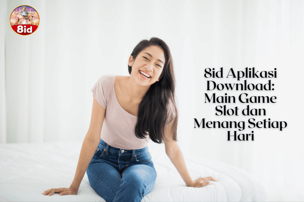 8id Aplikasi Download Main Game Slot dan Menang Setiap Hari